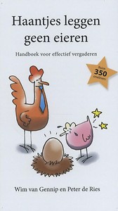 Boek Haantjes leggen geen eieren. Handboek voor effectief vergaderen. Wim van Gennip.